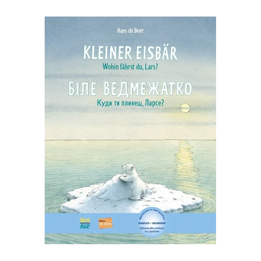 Kleiner Eisbär – wohin fährst du, Lars? / Біле ведмежатко - Куди ти пливеш, Ларсе?-Ukrainisch-Deutsche Kinderbücher-SprachStern