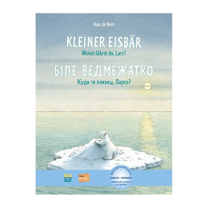 Kleiner Eisbär – wohin fährst du, Lars? / Біле ведмежатко - Куди ти пливеш, Ларсе?-Ukrainisch-Deutsche Kinderbücher-SprachStern